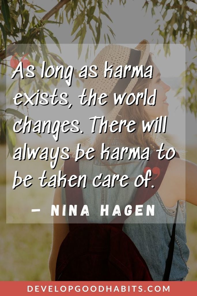 Karma Quotes - “As long as karma exists, the world changes. There will always be karma to be taken care of.” – Nina Hagen | time and karma quotes | karma quotes images | karma quotes funny #dailyquotes #karmaquotes #karma