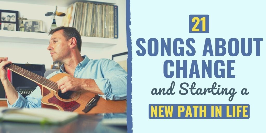 songs about change | songs about change and new beginnings | songs about change in life