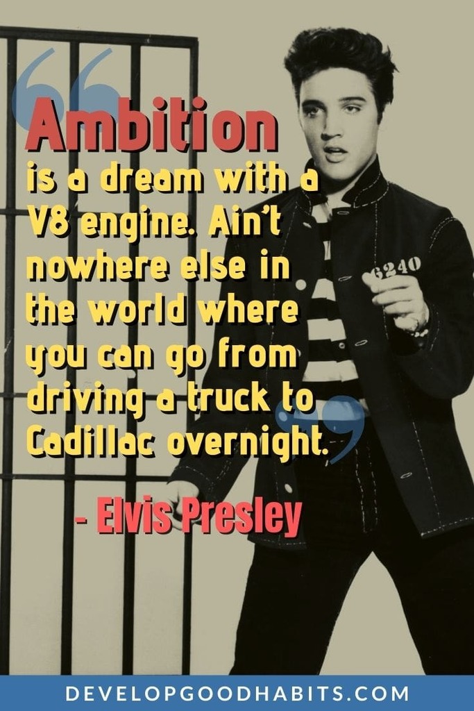 Ambition Quotes - “Ambition is a dream with a V8 engine. Ain’t nowhere else in the world where you can go from driving a truck to Cadillac overnight.” – Elvis Presley | woman with ambition quotes | ambition is the enemy of success quote | ambition funny quotes #quoteoftheday #quote #motivationalquotes
