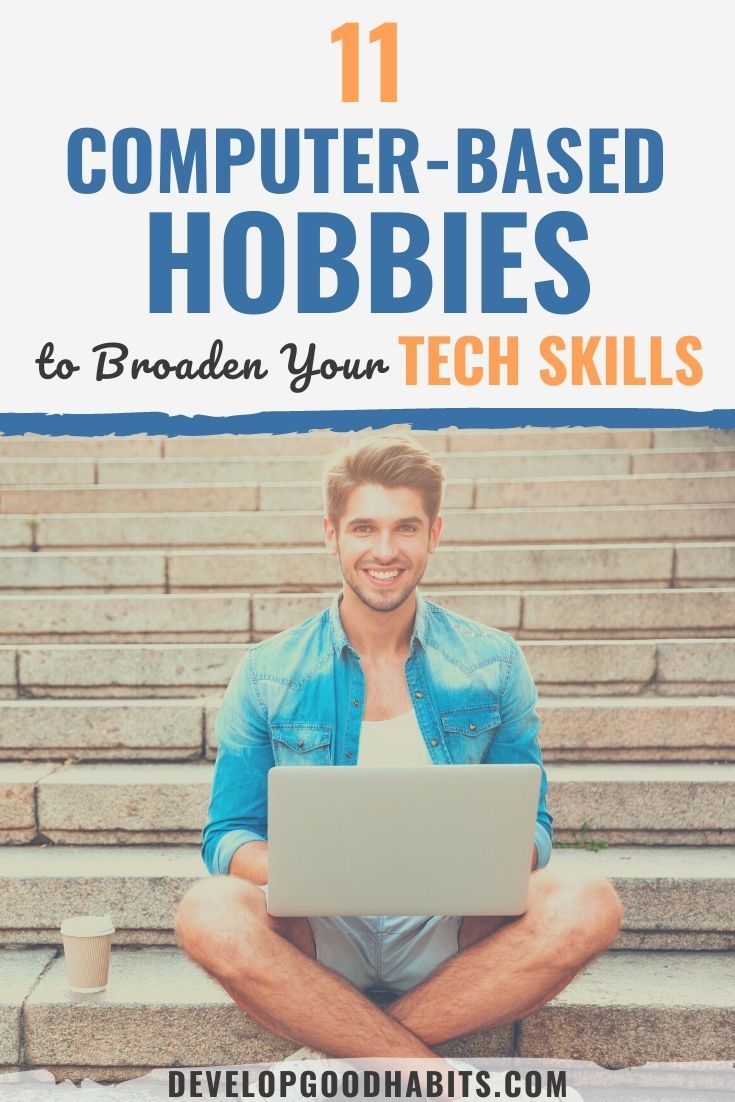11 Computer-Based Hobbies to Broaden Your Tech Skills
