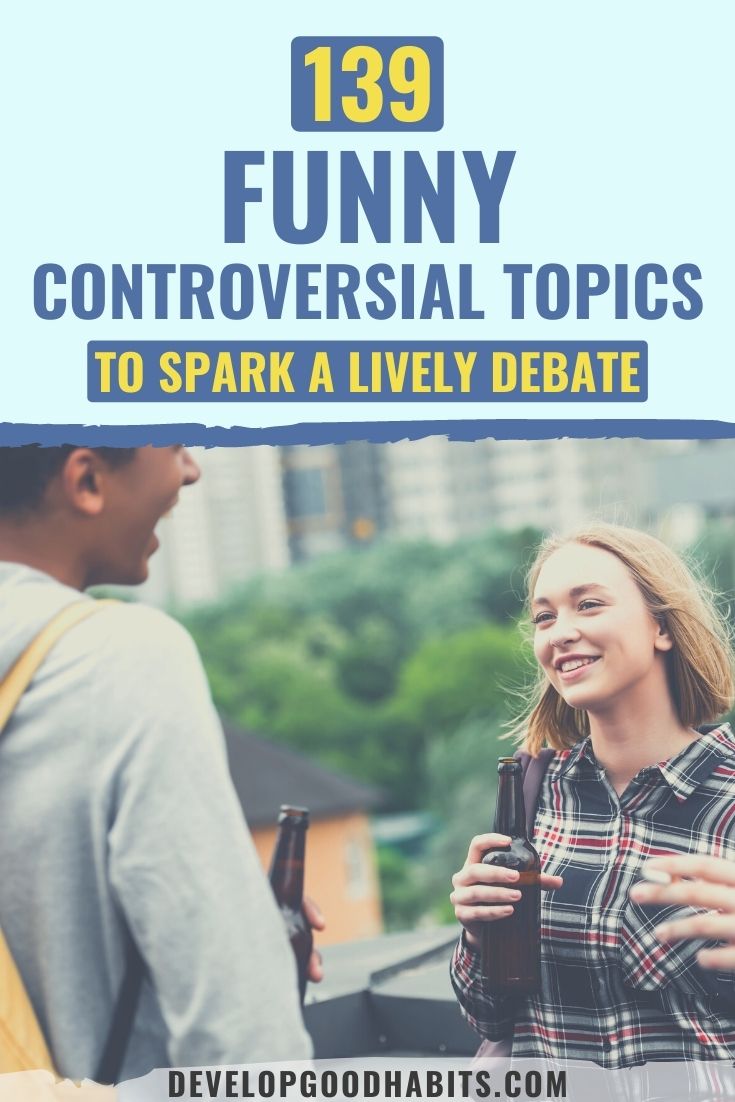 139 Funny Controversial Topics To Spark A Lively Debate