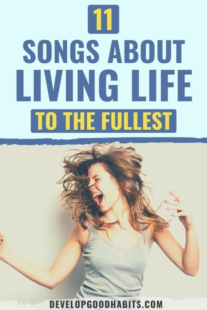 song about living life | living life to the fullest songs | songs about living life in the moment