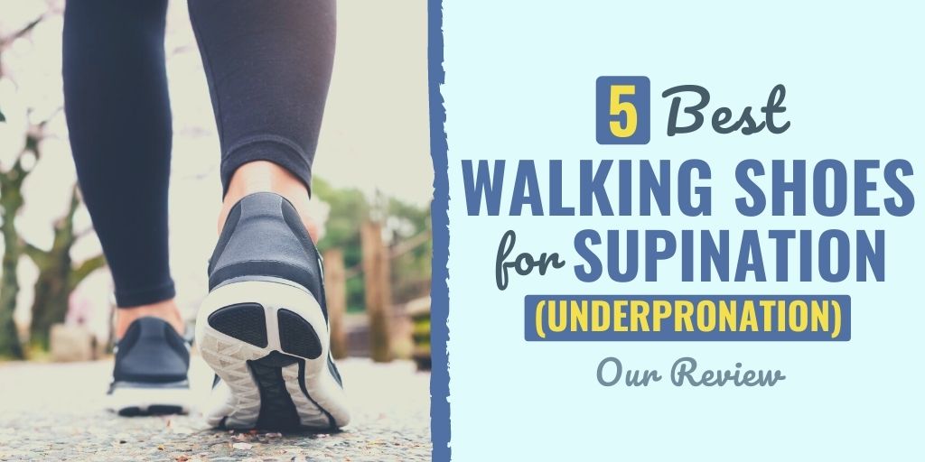 best walking shoes for supination | best shoes for supination and plantar fasciitis | worst shoes for supination