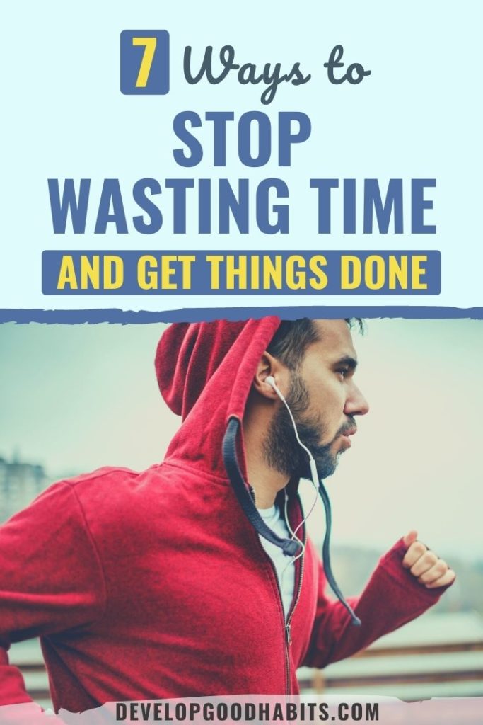 Learn how to stop wasting time and get things done with these seven tips.