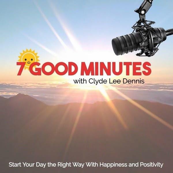 7 Good Minutes with Clyde Lee Dennis | personal development podcast 2019 | personal development podcast app | christian personal development podcast