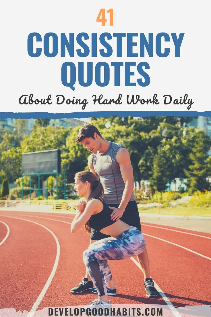 41 Consistency Quotes About Doing Hard Work Daily