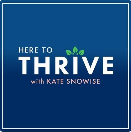 Here to Thrive with Kate Snowise | self development podcasts | personal development podcast on stitcher | personal development podcast on itunes