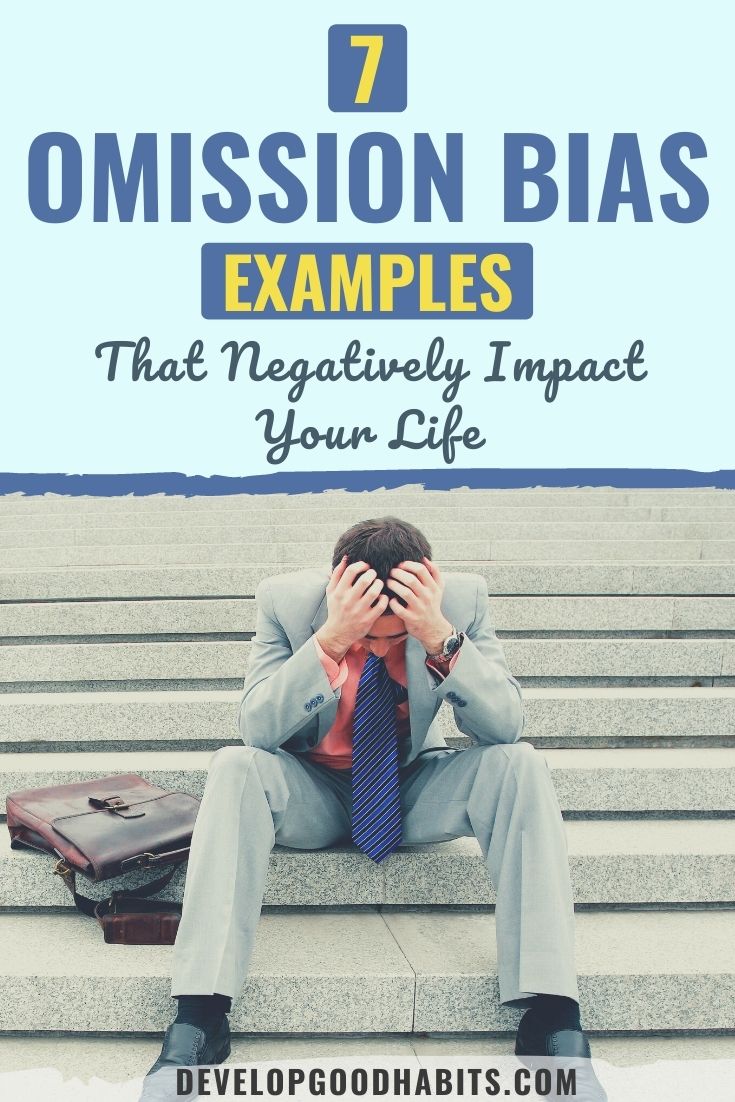 7 Omission Bias Examples That Negatively Impact Your Life