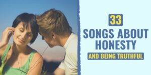33 Meaningful Songs About Honesty and Truthfulness songs about honesty | rap songs about honesty | songs about the truth being revealed