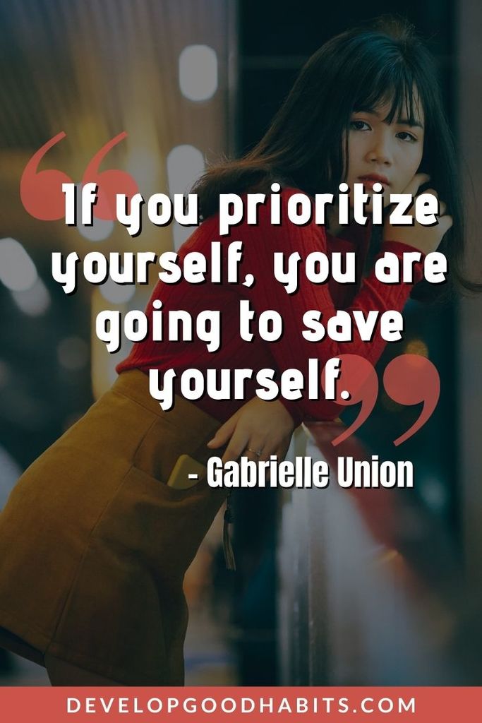 Focus on Yourself Quotes - “If you prioritize yourself, you are going to save yourself.” – Gabrielle Union | focus on yourself quotes pinterest | focus on yourself quotes wallpaper | quotes about focusing on yourself and not others #quotes #dailyquotes #motivational