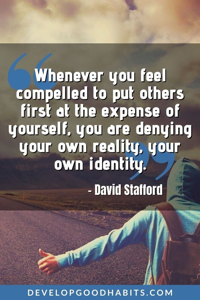 Focus on Yourself Quotes - “Whenever you feel compelled to put others first at the expense of yourself, you are denying your own reality, your own identity.” – David Stafford | focus on your life quotes | focus only on yourself quotes | focus on yourself quotes wallpaper #inspirationalquotes #inspiration #qotd