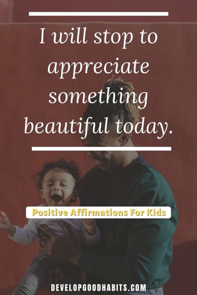 Positive Affirmations For Kids - I will stop to appreciate something beautiful today. | positive affirmations for students pdf | list of positive affirmations for students | positive affirmations for my son #affirmation #kids #morningaffirmations