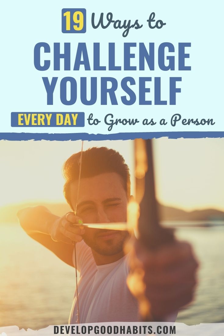 19 Ways to Challenge Yourself Every Day to Grow as a Person