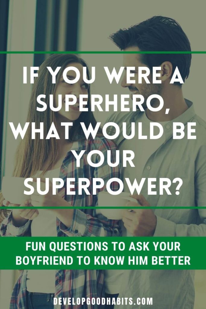 Questions to Ask Your Boyfriend - If you were a superhero, what would be your superpower? | romantic questions to ask your boyfriend when your bored | deep questions to ask your boyfriend | trap questions to ask your boyfriend