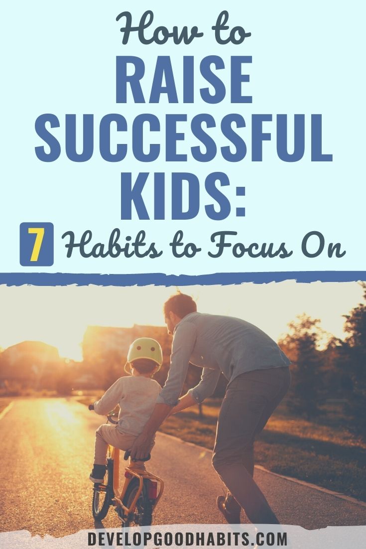 How to Raise Successful Kids: 7 Habits to Focus On
