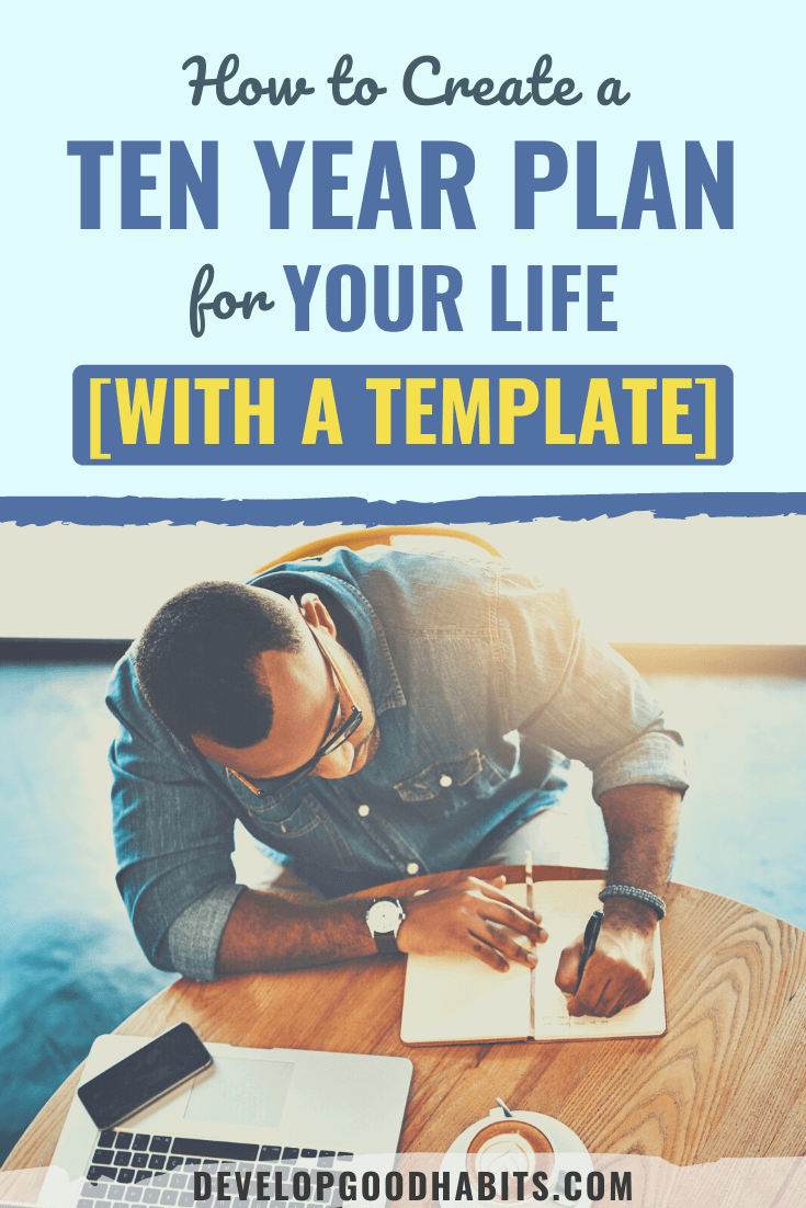 How to Create a Ten Year Plan for Your Life [with a Template]