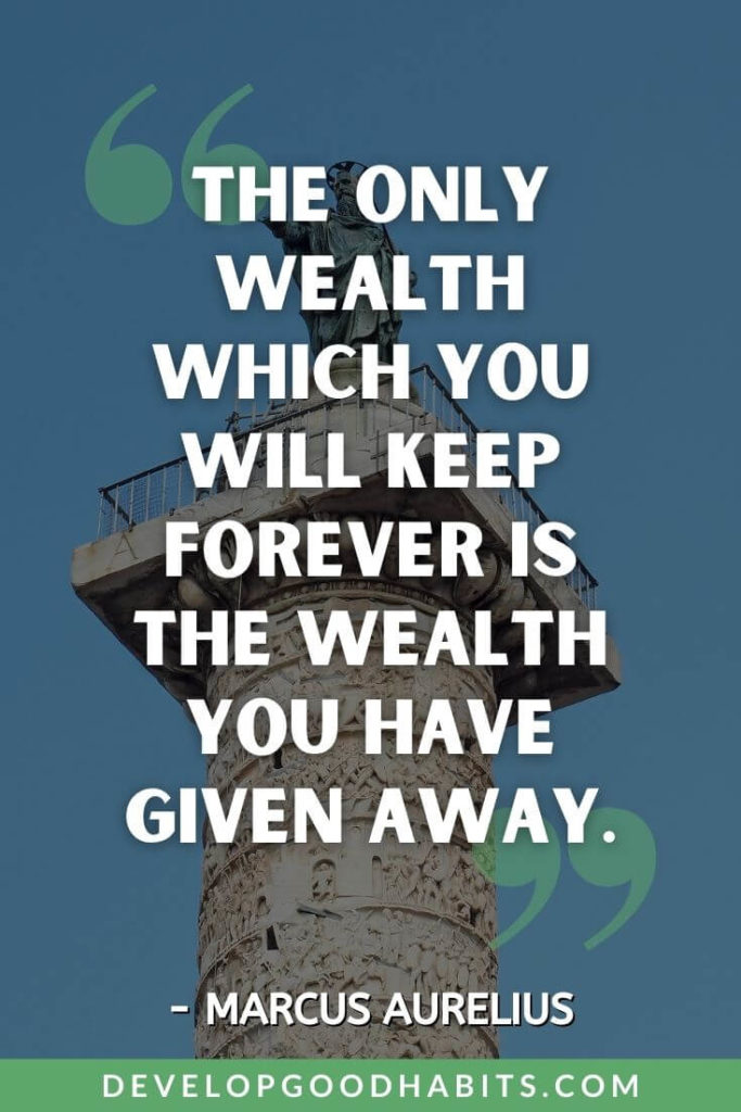 Marcus Aurelius Quotes - The only wealth which you will keep forever is the wealth you have given away. | best marcus aurelius quotes | gladiator marcus aurelius quotes | famous marcus aurelius quotes