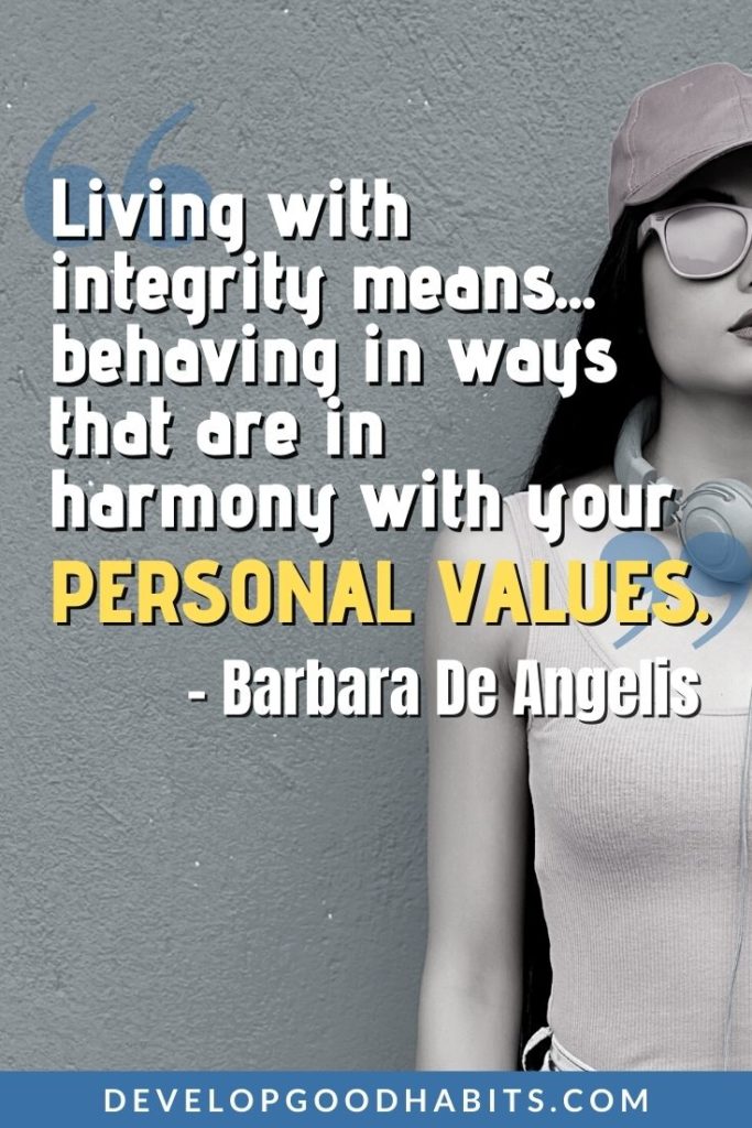 Core Values Quotes - “Living with integrity means… behaving in ways that are in harmony with your personal values.” – Barbara De Angelis | core values slogan | quotes about values and principles | quotes on moral values and ethics #corevalues #personalvalues #integrity