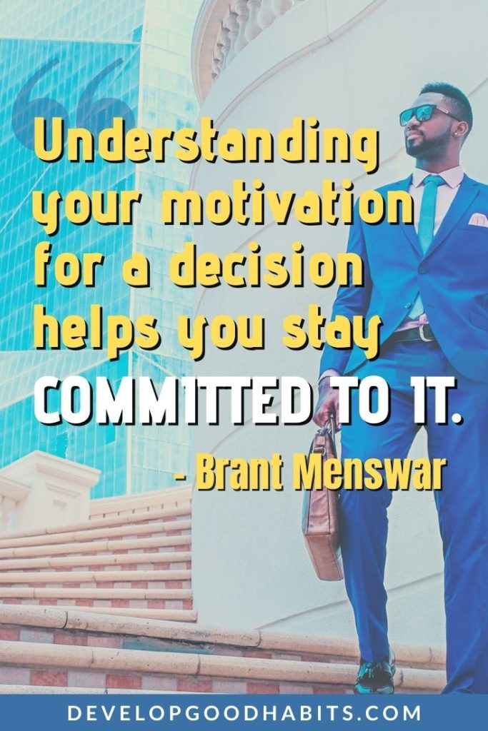 Core Values Quotes - “Understanding your motivation for a decision helps you stay committed to it.” – Brant Menswar | what are important core values | quotes on company core values | slogan for core values #qotd #quotes #personality