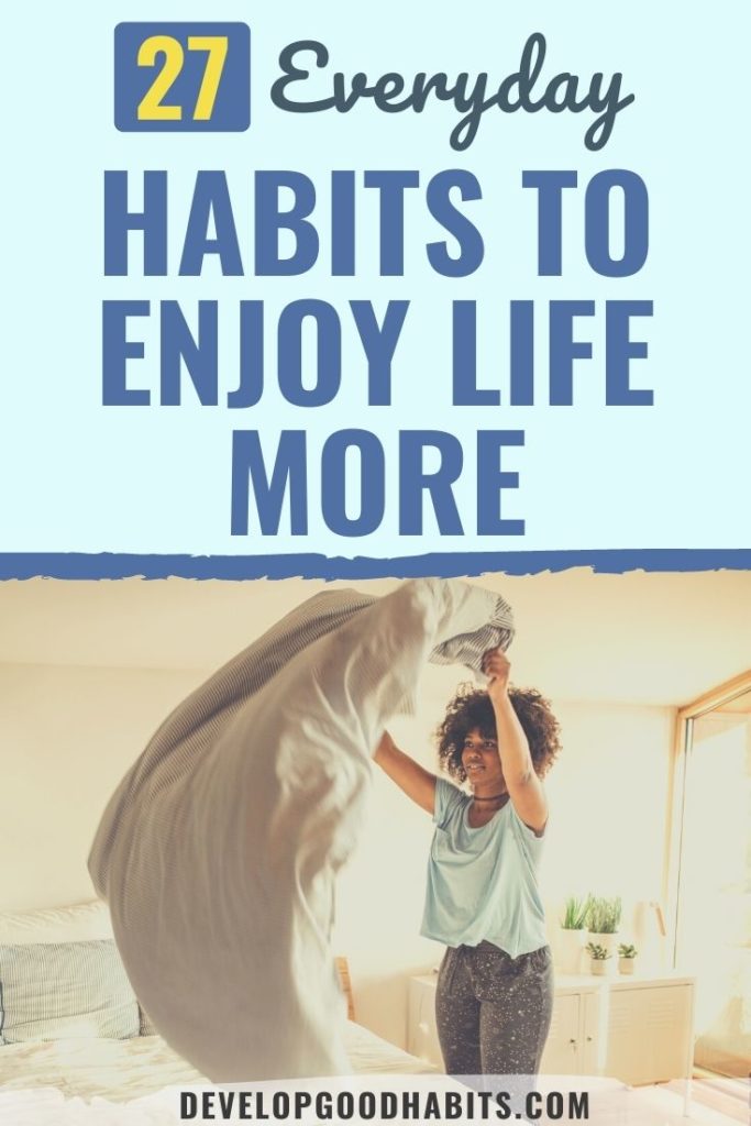how to enjoy life | everyday habits to enjoy life | how to enjoy life to the fullest
