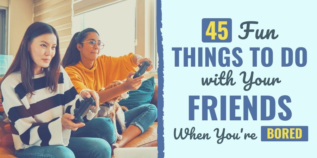 what to do with friends | what to do with friends at home | what to do with friends when bored