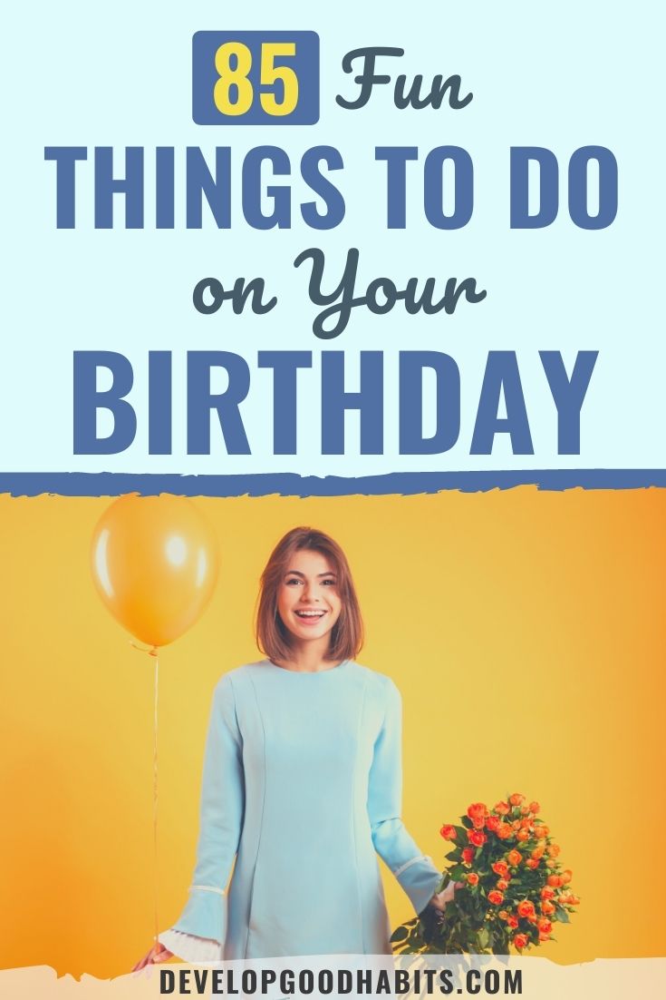 85 Fun Things to Do on Your Birthday in 2022