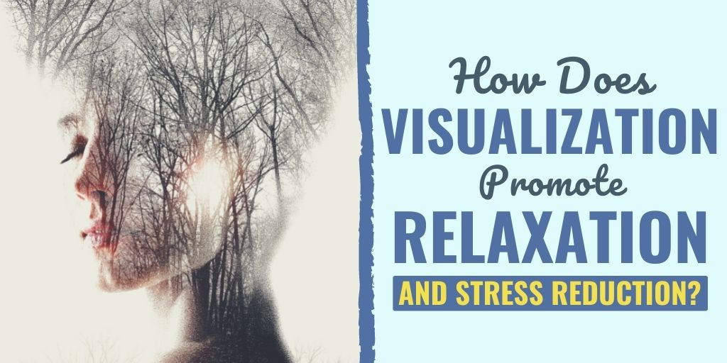 how does visualization promote relaxation and stress reduction | how does visualization help reduce anxiety | how does visualization help with stress