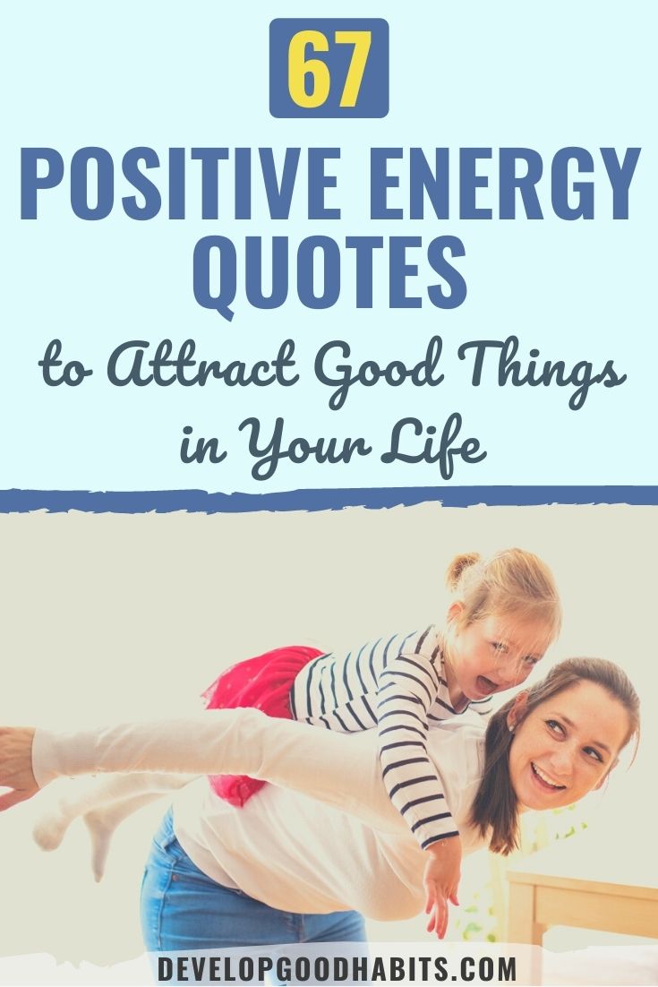 67 Positive Energy Quotes to Attract Good Things in Your Life