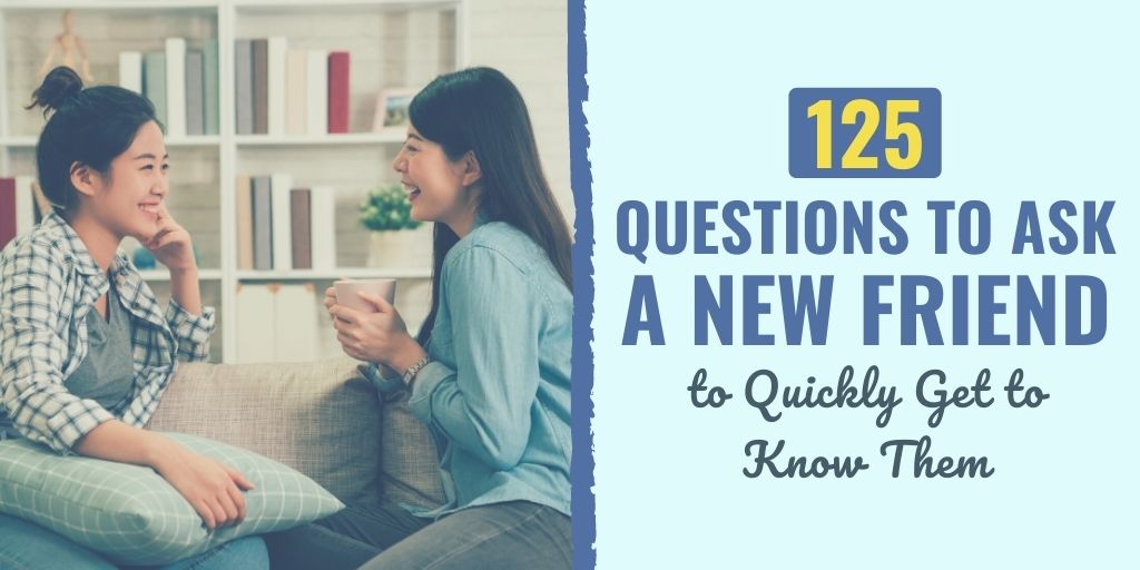 questions to ask a new friend | questions to ask a new friend online | questions to ask your friends about yourself