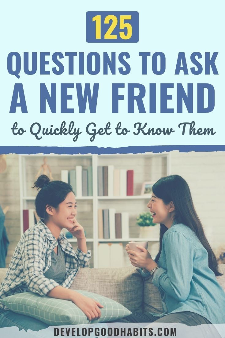 125 Questions to Ask a New Friend to Quickly Get to Know Them