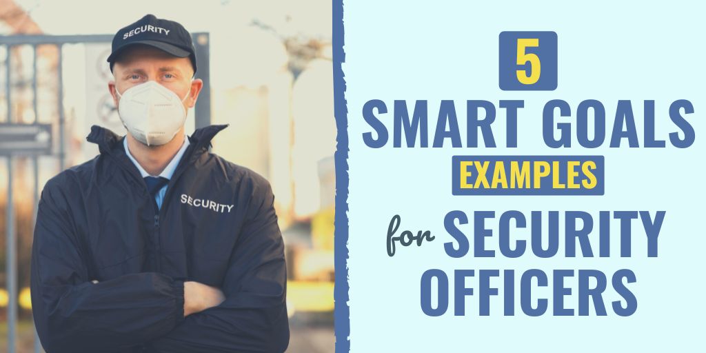 examples of smart goals for security officers | security guard goals and objectives | security officer performance goals