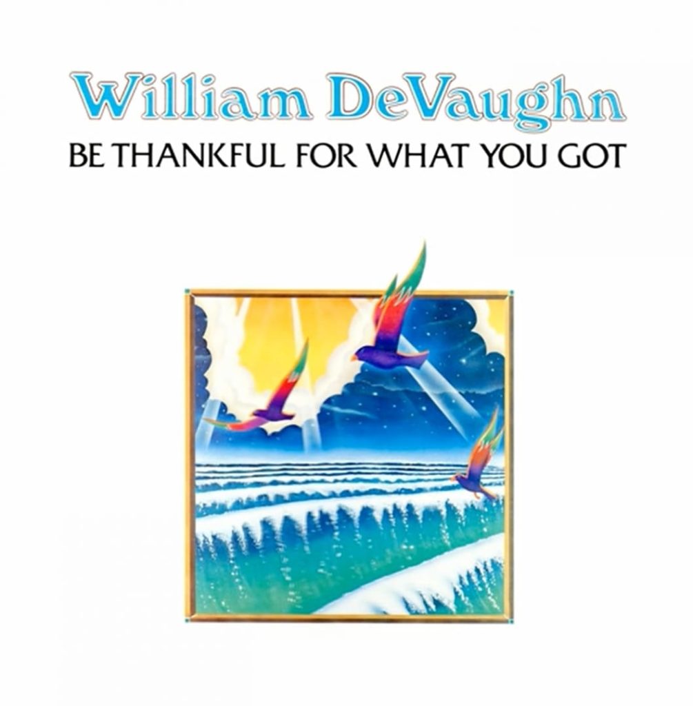 Be Thankful for What You Got | William DeVaughn | songs about gratitude