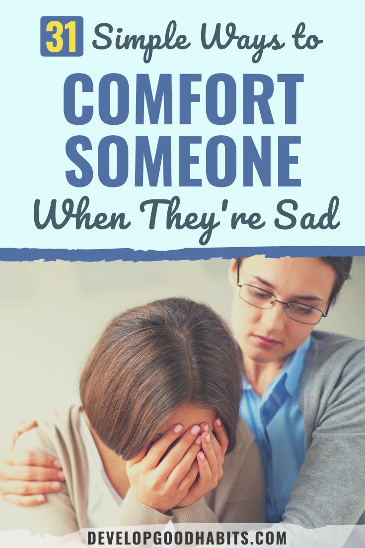 31 Simple Ways to Comfort Someone When They're Sad