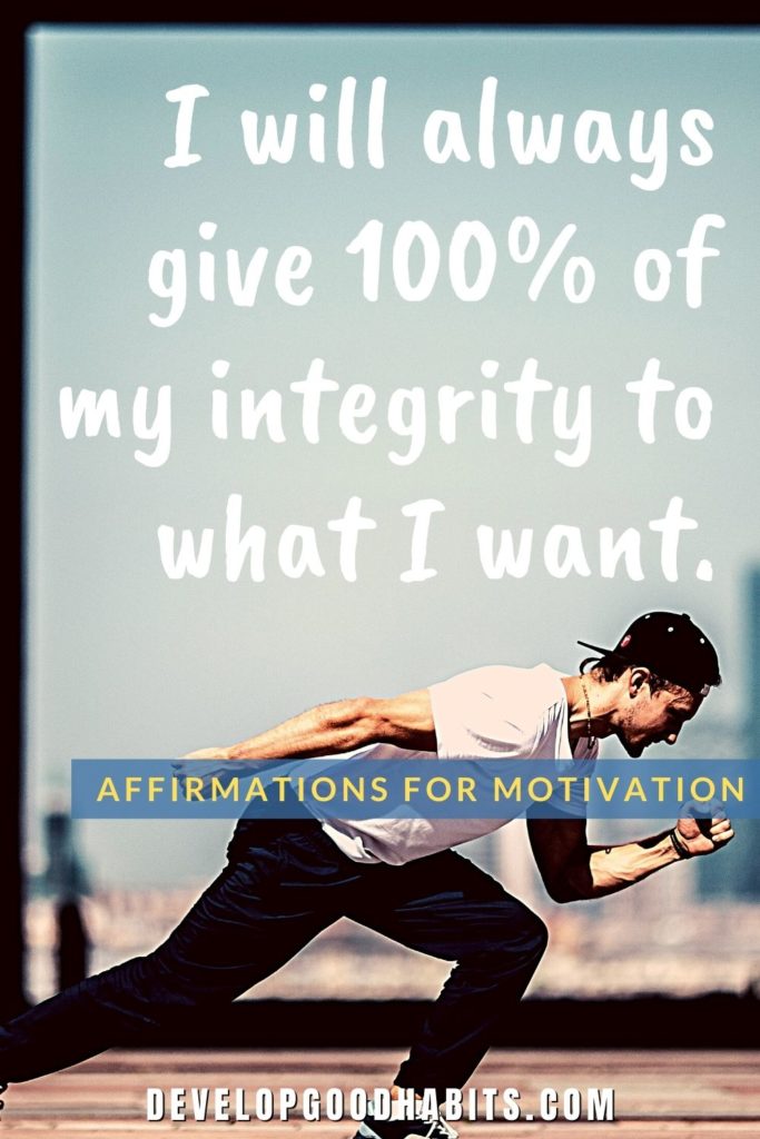 Affirmations for Motivation - I will always give 100% of my integrity to what I want. | motivation positive affirmations for students | most powerful affirmations for motivation | positive affirmations to say everyday