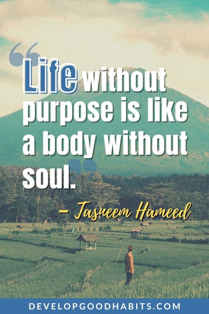 Personal Mission Quotes - “Life without purpose is like a body without soul.” – Tasneem Hameed | personal mission statement examples for students | personal mission statement examples for leaders | personal mission statement template #weeklyquotes #motivationalquotes #healthyhabits