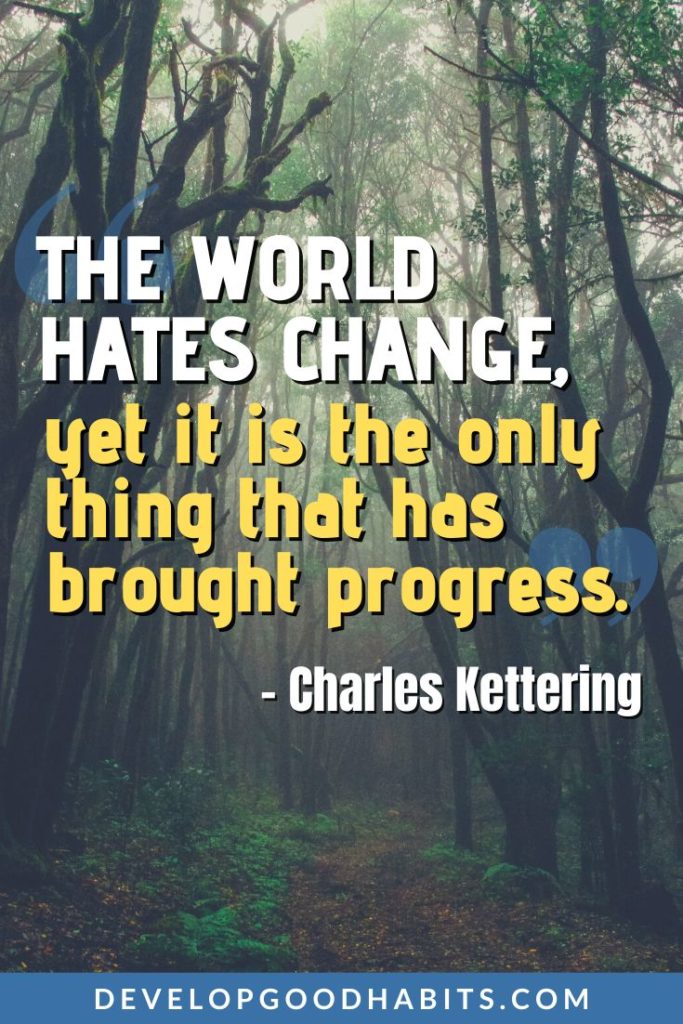 Progress Quotes - “The world hates change, yet it is the only thing that has brought progress.” – Charles Kettering | progress is not linear quotes | progressive quotes about life | progress takes time quotes #progressquotes #growthquotes #learningquotes