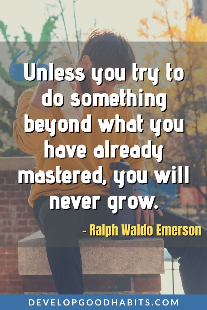Progress Quotes - “Unless you try to do something beyond what you have already mastered, you will never grow.” – Ralph Waldo Emerson | slow progress quotes | gym progress quotes | making progress quotes #love #workinprogress #weeklyquotes