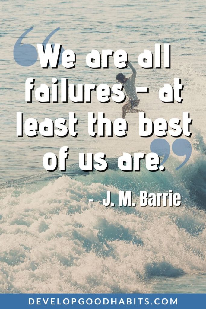 Quotes on Failure & Success - “We are all failures - at least the best of us are.” – J. M. Barrie | i am failure in my life quotes | quotes about failure and not giving up | failure is success in progress #motivation #success #failure