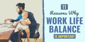 11 Reasons Why Work Life Balance is Important in 2024 | Develop Good Habits