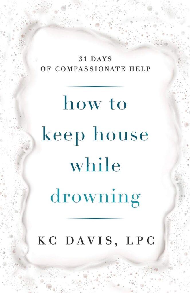 How to Keep House While Drowning by KC Davis LPC | Best Books About Overcoming Procrastination | books on procrastination