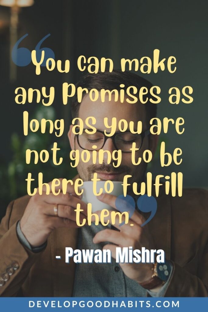 Accountability Quotes - "You can make any promises as long as you are not going to be there to fulfill them." - Pawan Mishra | take accountability quotes | leadership accountability quotes | personal accountability quotes #inspirationalquotes #successquotes #lifequotes