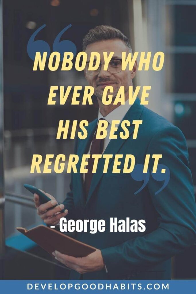 Hustle Quotes - “Nobody who ever gave his best regretted it.” - George Halas | hustle quotes for her | hustle quotes for woman | hustle quotes for instagram