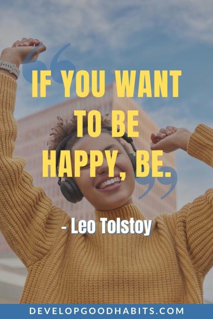 Life is Short Quotes - “If you want to be happy, be.” - Leo Tolstoy | deep life is short quotes | life is short quotes love | life quotes