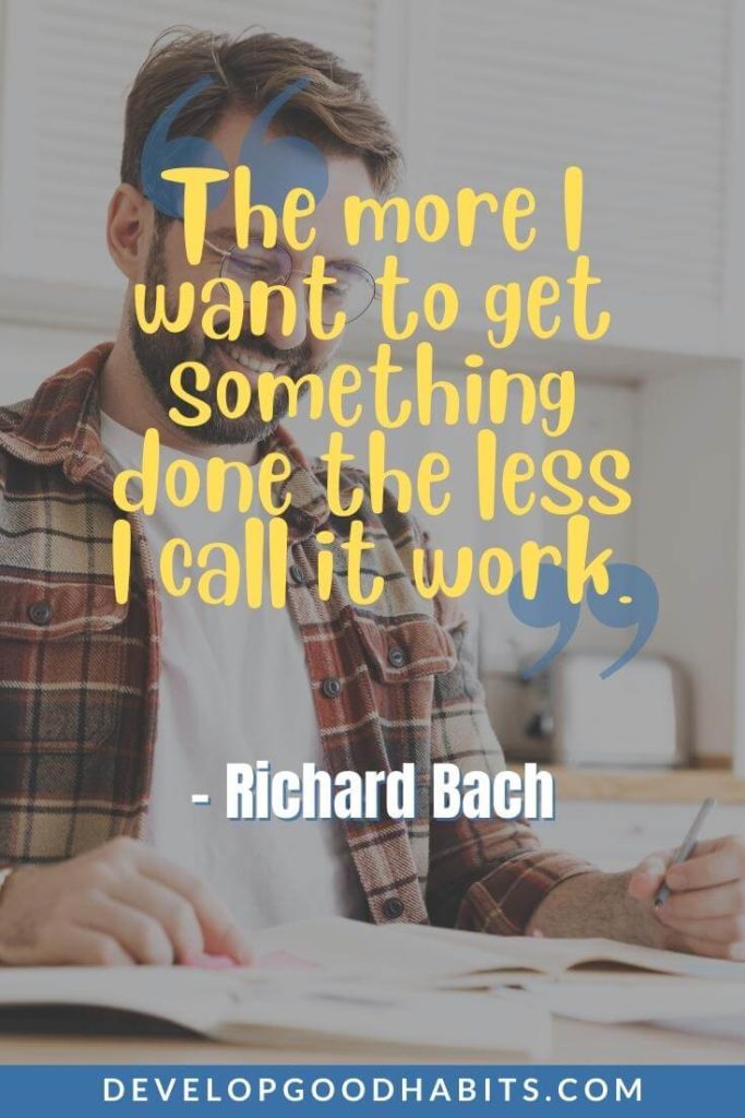 Motivational Quotes for Work - “The more I want to get something done the less I call it work.” - Richard Bach | motivational quotes for work team | motivational quotes for work team | motivational quotes for work funny