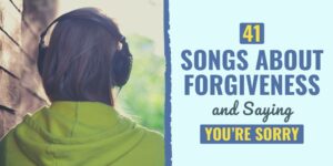 41 Songs About Forgiveness and Saying You're Sorry songs about forgiveness | songs about forgiveness with lyrics | songs about forgiveness youtube
