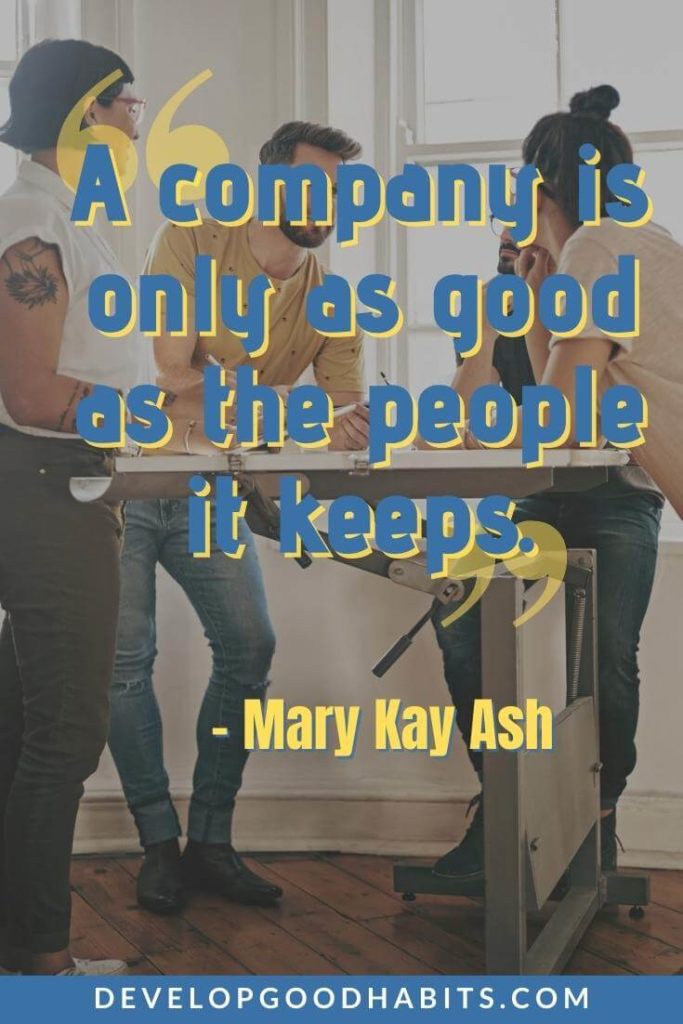 Teamwork Quotes - “A company is only as good as the people it keeps.” - Mary Kay Ash | teamwork quotes for employees | best teamwork quotes | teamwork quotes funny
