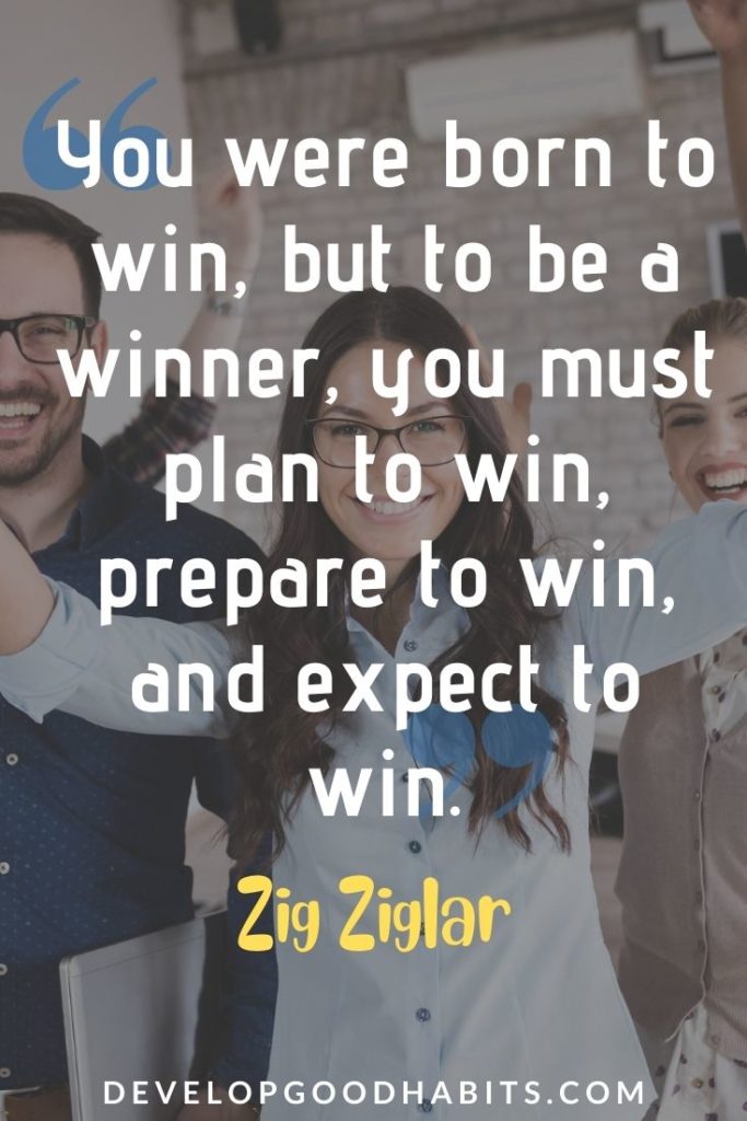 Work Smarter, Not Harder Quotes - “You were born to win, but to be a winner, you must plan to win, prepare to win, and expect to win.” - Zig Ziglar | work smarter not harder similar quotes | smarter not harder quotes | work smarter not harder quote meaning #smart #work #worksmarter