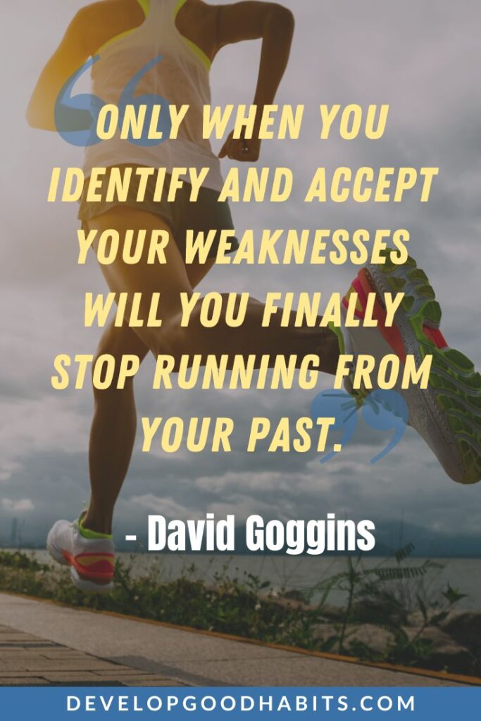 David Goggins Quotes - “Only when you identify and accept your weaknesses will you finally stop running from your past.” - David Goggins | david goggins quotes wallpaper | david goggins quotes funny #quotes #motivational #inspirational