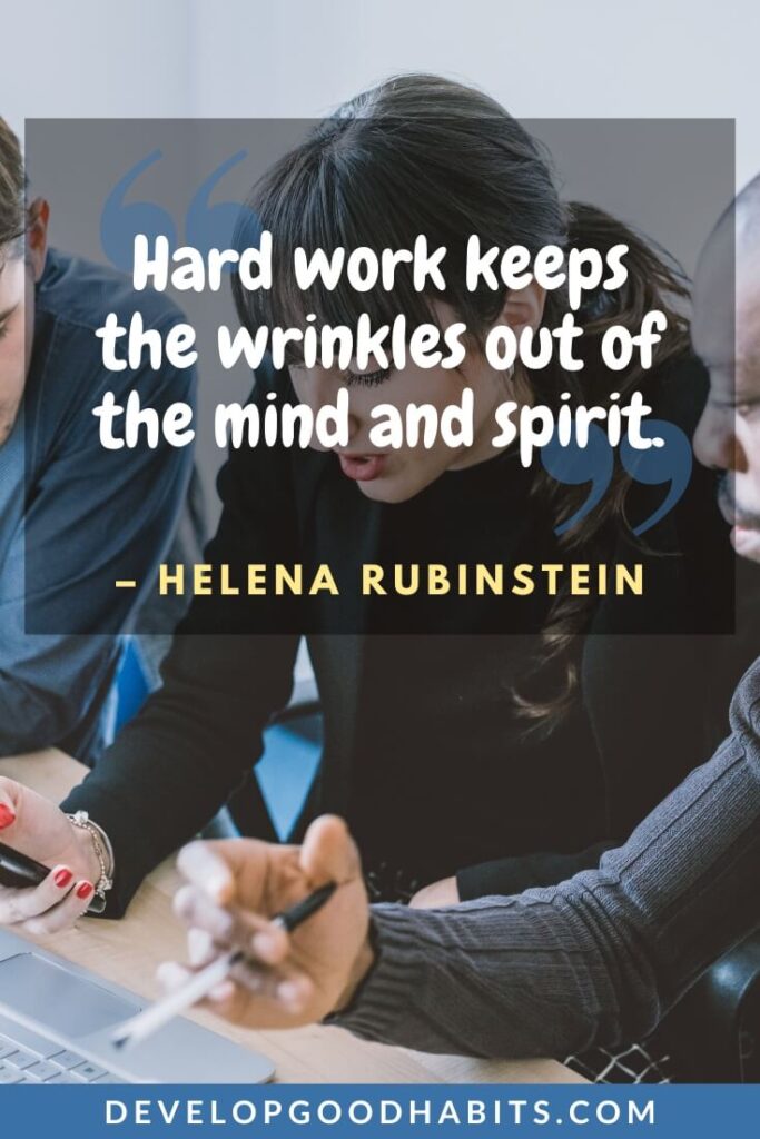 Leadership Quotes by Women - “Hard work keeps the wrinkles out of the mind and spirit.” - Helena Rubinstein | leadership quotes from female leaders | great leadership quotes | famous female quotes about leadership