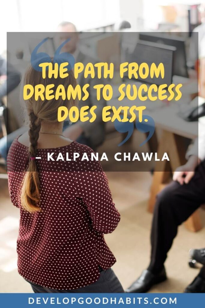 Leadership Quotes by Women - “The path from dreams to success does exist.” - Kalpana Chawla | famous female leaders in history quotes | inspirational female leaders | women in leadership